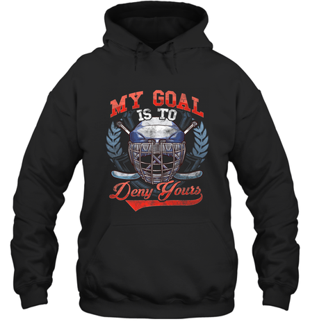 My Goal Is To Deny Yours Hockey Defender Hoodie Hoodie / Black / S Hoodie - Eddytshirt