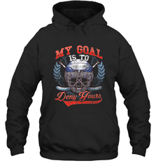 My Goal Is To Deny Yours Hockey Defender Hoodie Hoodie - Eddytshirt