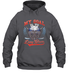 My Goal Is To Deny Yours Hockey Defender Hoodie Hoodie - Eddytshirt