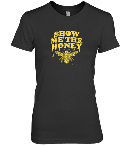 Show Me The Honey Bee Funny Beekeeping Humor Apiarist Gift T Shirt Premium Women's T-Shirt