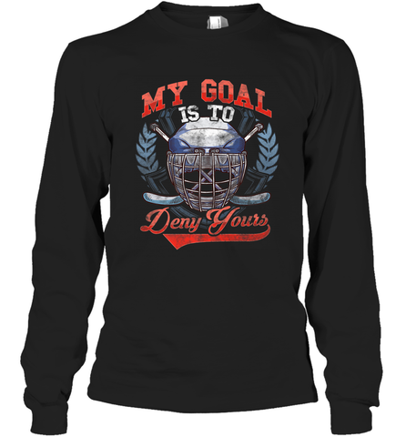 My Goal Is To Deny Yours Hockey Defender Long Sleeve T-Shirt Long Sleeve T-Shirt / Black / S Long Sleeve T-Shirt - Eddytshirt