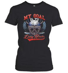 My Goal Is To Deny Yours Hockey Defender Women's T-Shirt