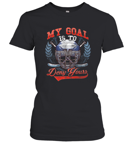 My Goal Is To Deny Yours Hockey Defender Women's T-Shirt Women's T-Shirt / Black / S Women's T-Shirt - Eddytshirt
