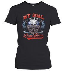 My Goal Is To Deny Yours Hockey Defender Women's T-Shirt Women's T-Shirt - Eddytshirt