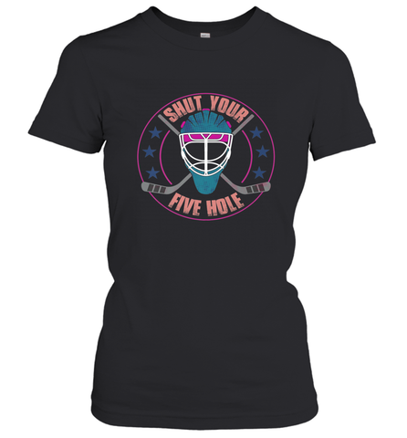 Shut Your Five Hole T Shirt  Funny Goalie Ice Hockey Gifts Women's T-Shirt Women's T-Shirt / Black / S Women's T-Shirt - Eddytshirt