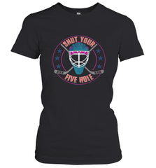 Shut Your Five Hole T Shirt  Funny Goalie Ice Hockey Gifts Women's T-Shirt Women's T-Shirt - Eddytshirt