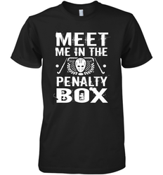 Meet Me In The Penalty Box Shirt  Funny Hockey Premium Men's T-Shirt