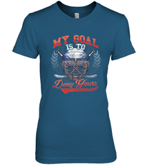 My Goal Is To Deny Yours Hockey Defender Premium Women's T-Shirt Premium Women's T-Shirt - Eddytshirt