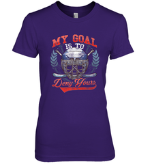 My Goal Is To Deny Yours Hockey Defender Premium Women's T-Shirt Premium Women's T-Shirt - Eddytshirt