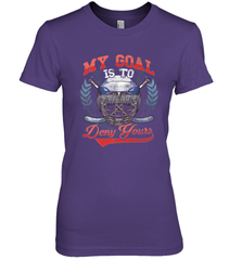 My Goal Is To Deny Yours Hockey Defender Premium Women's T-Shirt Premium Women's T-Shirt - Eddytshirt