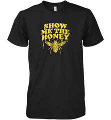 Show Me The Honey Bee Funny Beekeeping Humor Apiarist Gift T Shirt Premium Men's T-Shirt Premium Men's T-Shirt - Eddytshirt