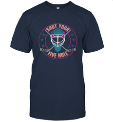 Shut Your Five Hole T Shirt  Funny Goalie Ice Hockey Gifts T-Shirt