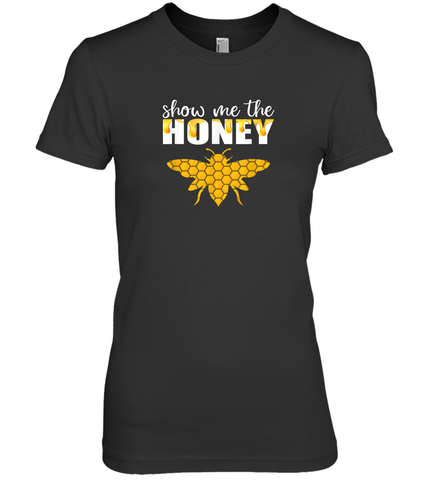 Show Me The Honey Beekeeper Beekeeping Honeybee Tees T Shirt Premium Women's T-Shirt Premium Women's T-Shirt / Black / XS Premium Women's T-Shirt - Eddytshirt