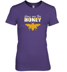 Show Me The Honey Beekeeper Beekeeping Honeybee Tees T Shirt Premium Women's T-Shirt Premium Women's T-Shirt - Eddytshirt