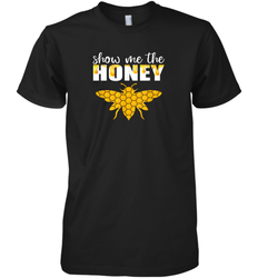 Show Me The Honey Beekeeper Beekeeping Honeybee Tees T Shirt Premium Men's T-Shirt