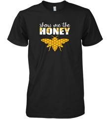 Show Me The Honey Beekeeper Beekeeping Honeybee Tees T Shirt Premium Men's T-Shirt Premium Men's T-Shirt - Eddytshirt