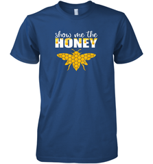 Show Me The Honey Beekeeper Beekeeping Honeybee Tees T Shirt Premium Men's T-Shirt Premium Men's T-Shirt - Eddytshirt