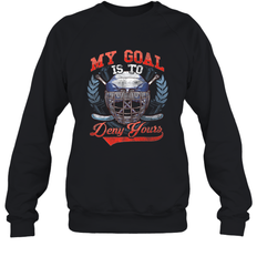 My Goal Is To Deny Yours Hockey Defender Sweatshirt