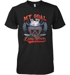 My Goal Is To Deny Yours Hockey Defender Premium Men's T-Shirt