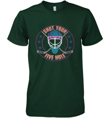 Shut Your Five Hole T Shirt  Funny Goalie Ice Hockey Gifts Premium Men's T-Shirt Premium Men's T-Shirt - Eddytshirt