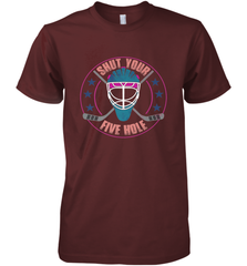 Shut Your Five Hole T Shirt  Funny Goalie Ice Hockey Gifts Premium Men's T-Shirt Premium Men's T-Shirt - Eddytshirt