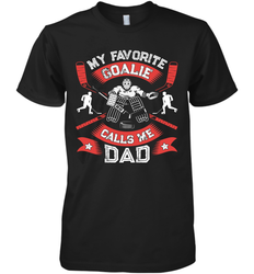 My Favorite Goalie Calls Me Dad Men Ice Hockey Sport Premium Men's T-Shirt