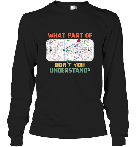 What Part Of Ice Hockey Don't You Understand Hockey Fans Long Sleeve T-Shirt Long Sleeve T-Shirt / Black / S Long Sleeve T-Shirt - Eddytshirt