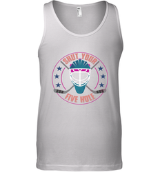 Shut Your Five Hole T Shirt  Funny Goalie Ice Hockey Gifts Tank Top