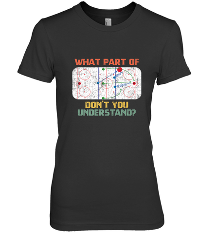 What Part Of Ice Hockey Don't You Understand Hockey Fans Premium Women's T-Shirt Premium Women's T-Shirt / Black / XS Premium Women's T-Shirt - Eddytshirt