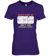 What Part Of Ice Hockey Don't You Understand Hockey Fans Premium Women's T-Shirt Premium Women's T-Shirt - Eddytshirt